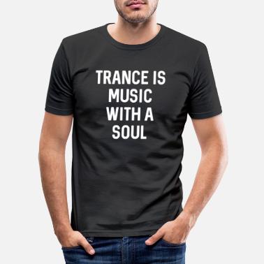 House Music Trance is music with a soul - Männer Slim Fit T-Shirt