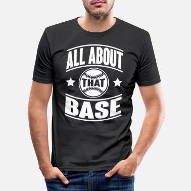 Baseball All about that base - Männer Slim Fit T-Shirt