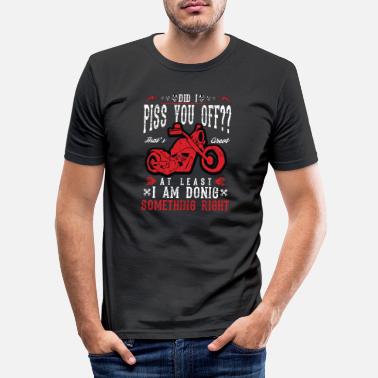 Pis Did I Piss you of-phrase drôle moto - T-shirt moulant Homme