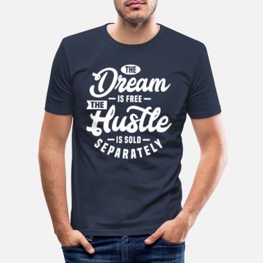 Entrepreneur Dream Is Free But The Hustle Is Sold Separately - Men&#39;s Slim Fit T-Shirt