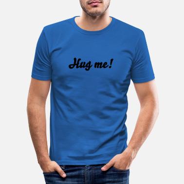 Hug Me Hug me - Miesten slim fit t-paita