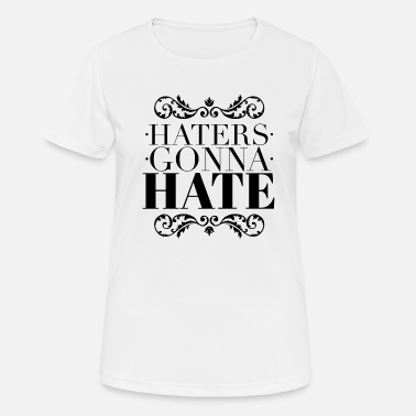 Haters Gonna Hate Haters gonna hate - Sportowa koszulka damska