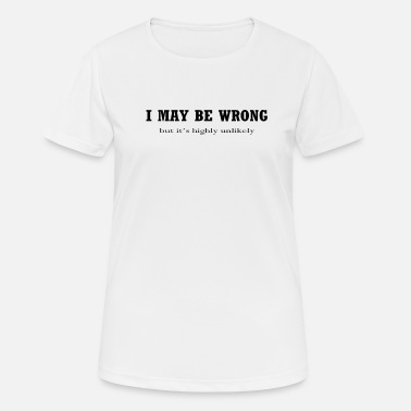 Maybe I May Be Wrong But Its Highly Unlikely Funny Mens - Women&#39;s Sport T-Shirt