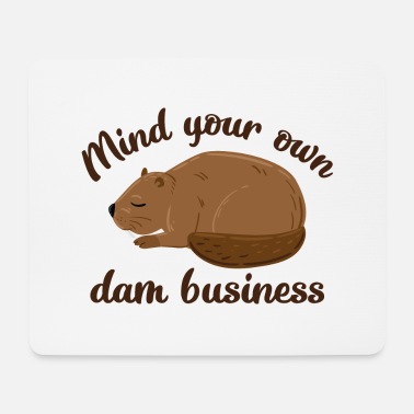 Business Mind Your Own Dam Business - Mouse Pad