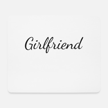 Girlfriend Girlfriend girlfriend - Mouse Pad