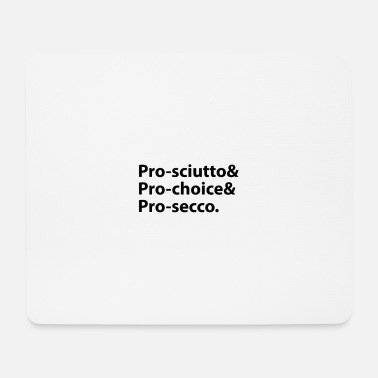Pro Pro-sciutto &amp; pro-choice &amp; pro-secco - Musmatta