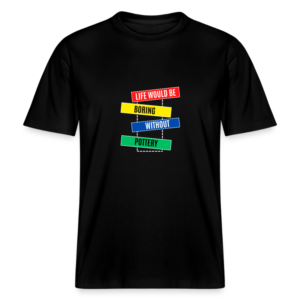 Life Would Be Boring Without Pottery · Organic T-shirt