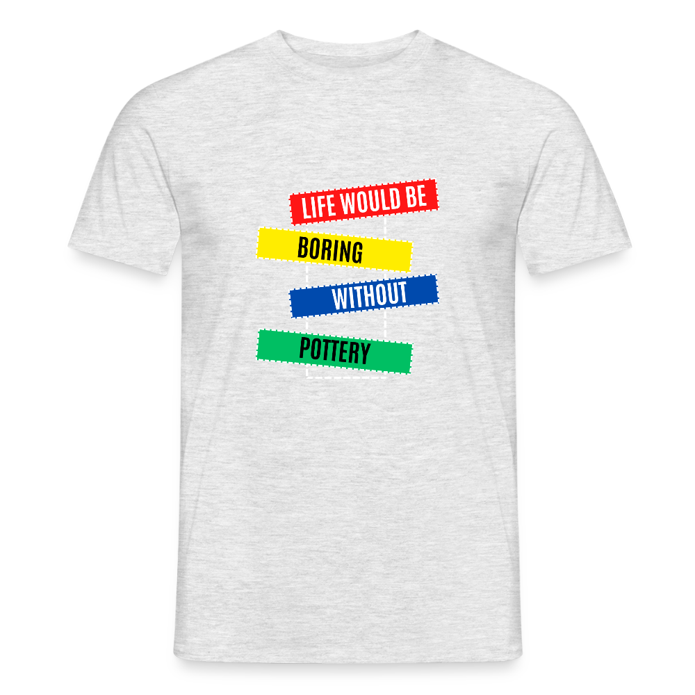 Life Would Be Boring Without Pottery · T-shirt — heather grey — front