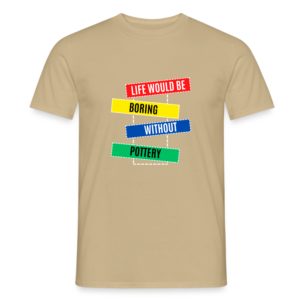 Life Would Be Boring Without Pottery · T-shirt — sand beige — front