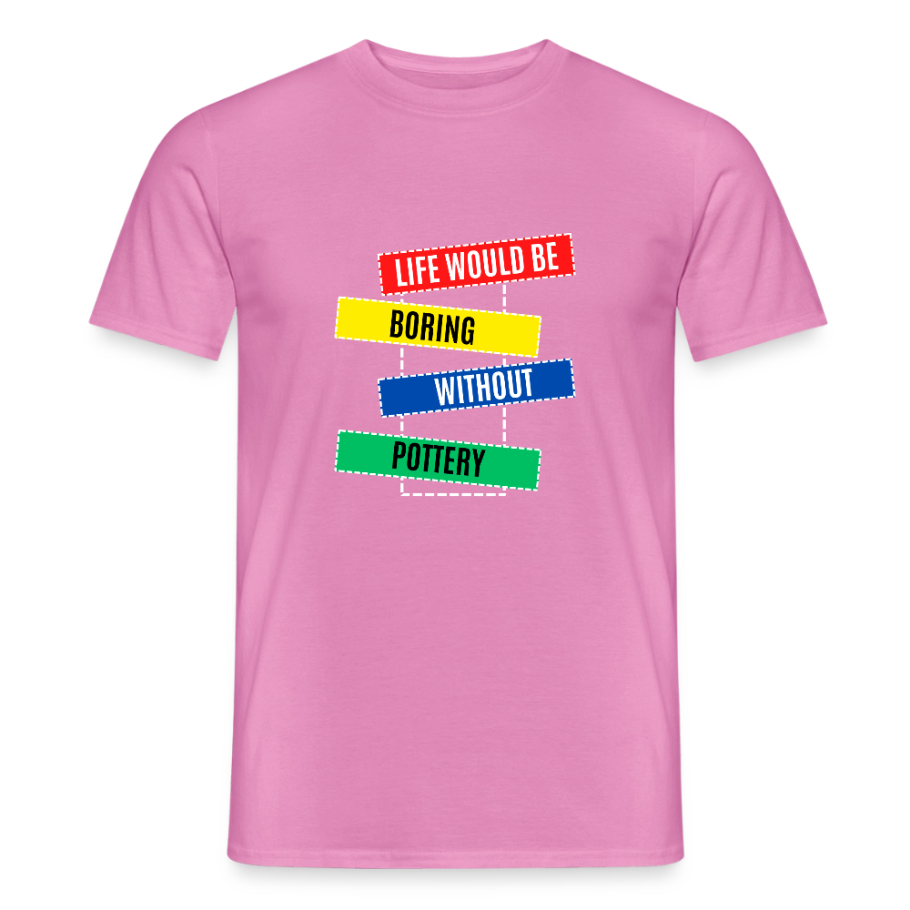 Life Would Be Boring Without Pottery · T-shirt — pink — front