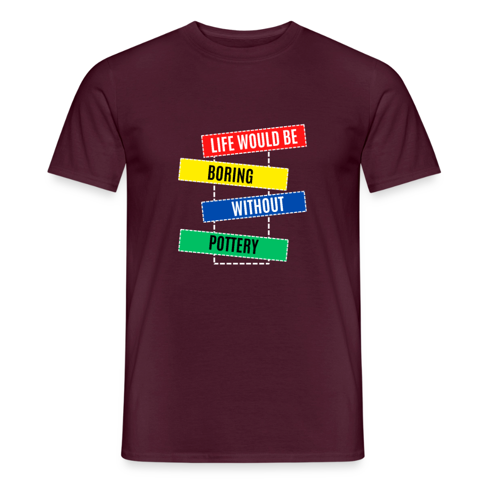 Life Would Be Boring Without Pottery · T-shirt — brick red — front