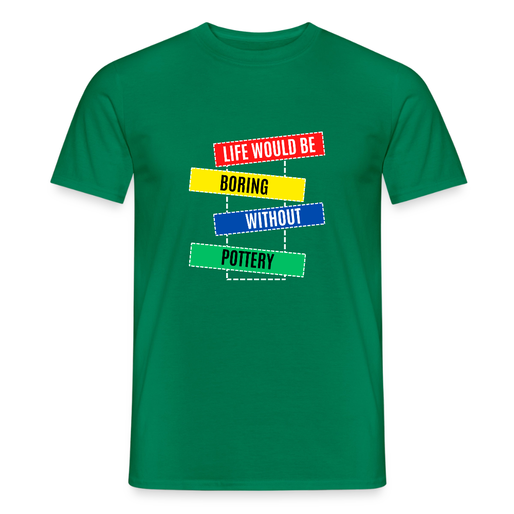 Life Would Be Boring Without Pottery · T-shirt — kelly green — front