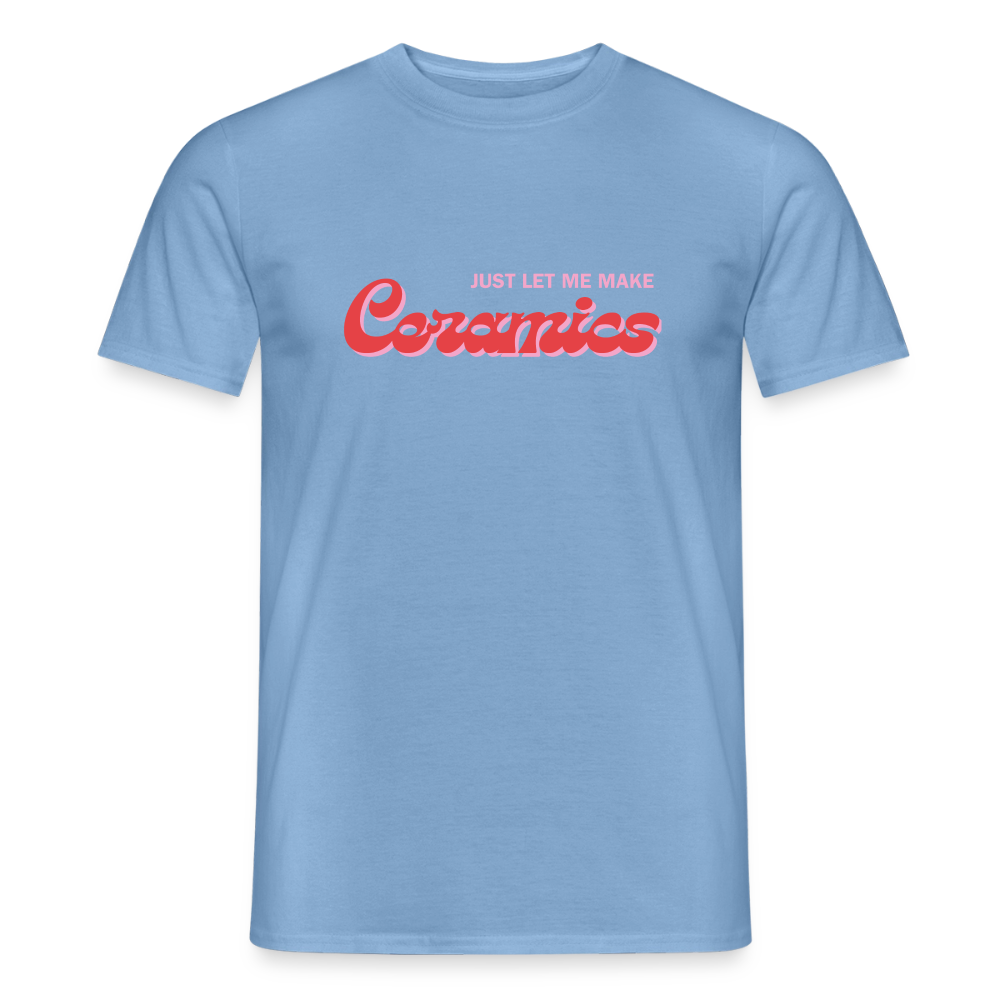Just Let Me Make Ceramics · T-shirt — carolina blue — front