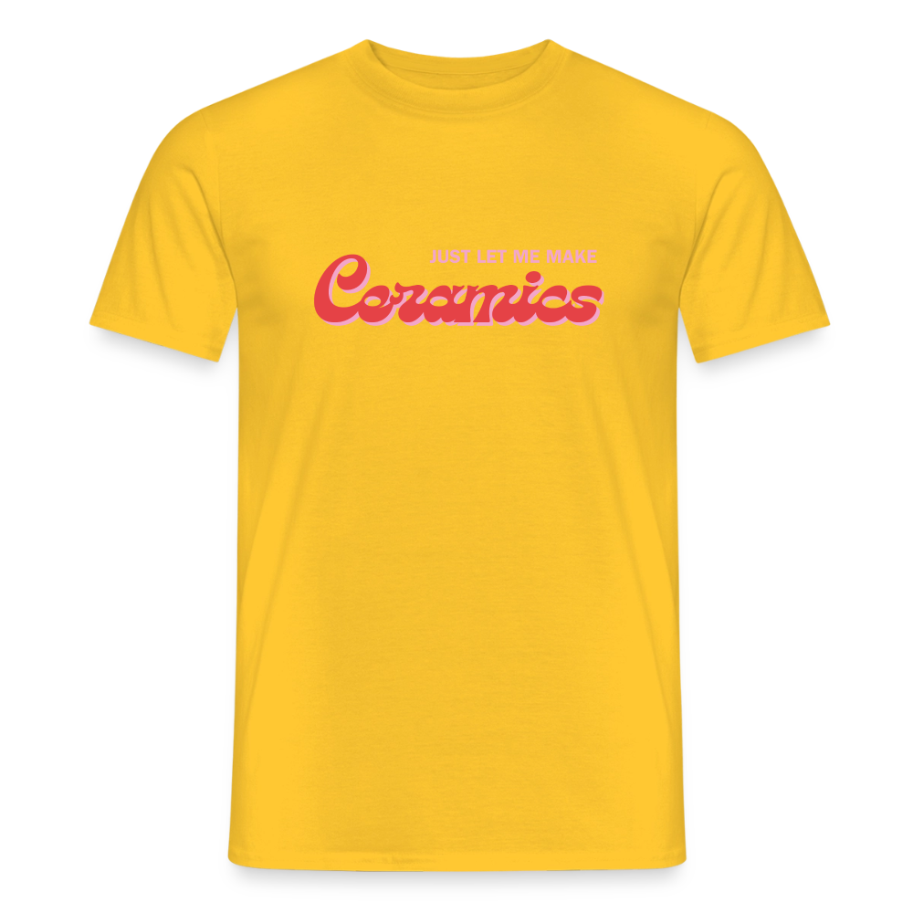 Just Let Me Make Ceramics · T-shirt — yellow — front