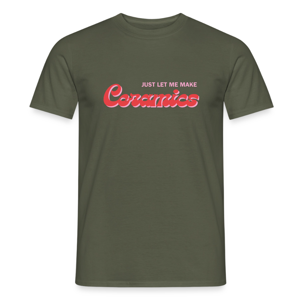 Just Let Me Make Ceramics · T-shirt — military green — front