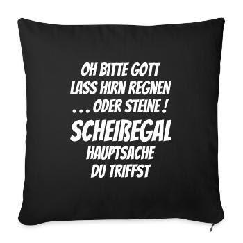 Oh bitte Gott lass Hirn regnen o Steine scheißegal - Sofakissenbezug 45 x 45 cm - Schwarz - Vorne