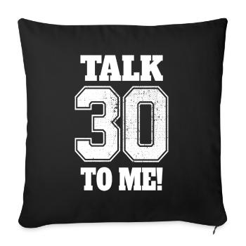 30. Geburtstag Talk 30 To Me Thirty Dirty Thirties - Sofakissenbezug 45 x 45 cm - Schwarz - Vorne