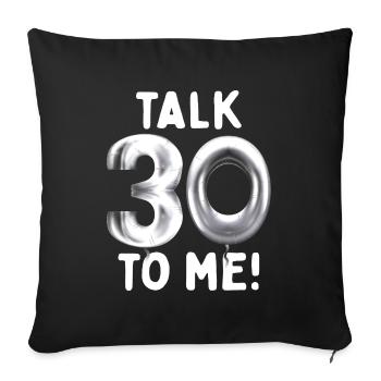 30. Geburtstag Talk 30 To Me Thirty Dirty Thirties - Sofakissenbezug 45 x 45 cm - Schwarz - Vorne