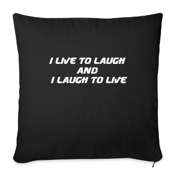 I live to laugh and I laugh to live - Sofa pillowcase 17,3'' x 17,3'' (45 x 45 cm) - black - Front
