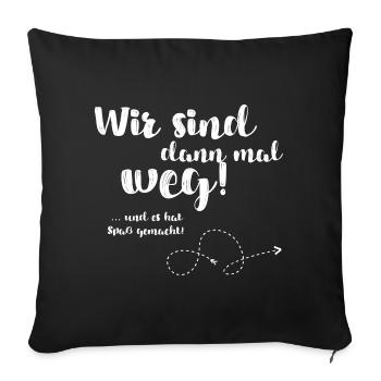 Wir sind dann mal weg und es hat Spaß gemacht - Sofakissenbezug 45 x 45 cm - Schwarz - Vorne