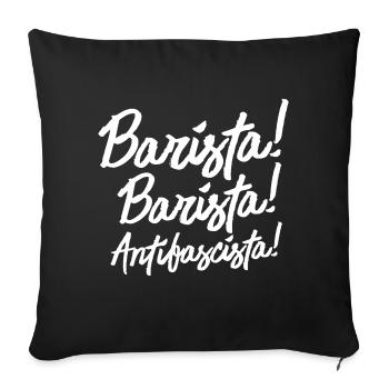 Barista, Barista. Antifascista! - Sofakissenbezug 45 x 45 cm - Schwarz - Vorne