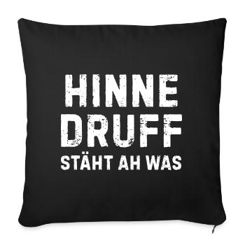 Hinne Druff steht ah, was Pfälzer Spruch - Sofakissenbezug 45 x 45 cm - Schwarz - Vorne