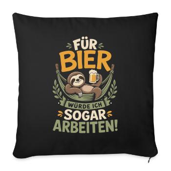 Für Bier würde ich sogar arbeiten - Sofakissenbezug 45 x 45 cm - Schwarz - Vorne