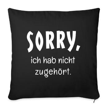 Sorry, ich hab nicht zugehört - Lustiger Spruch - Sofakissenbezug 45 x 45 cm - Schwarz - Vorne