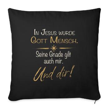 Gottes Gnade – In Jesus wurde Gott Mensch - Sofakissenbezug 45 x 45 cm - Schwarz - Vorne