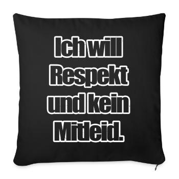 Ich will Respekt und kein Mitleid - Sofakissenbezug 45 x 45 cm - Schwarz - Vorne