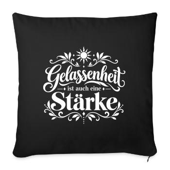 Gelassenheit ist auch eine Stärke - Sofakissenbezug 45 x 45 cm - Schwarz - Vorne