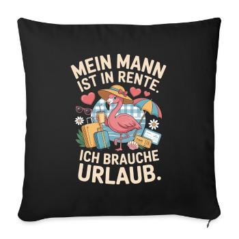 Mein Mann Ist In Rente Ich Brauche Urlaub Rentner - Sofakissenbezug 45 x 45 cm - Schwarz - Vorne