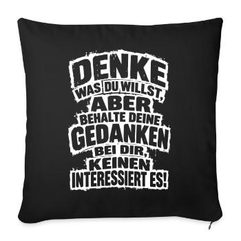 Provokanter Spruch Denke was du willst, aber... - Sofakissenbezug 45 x 45 cm - Schwarz - Vorne