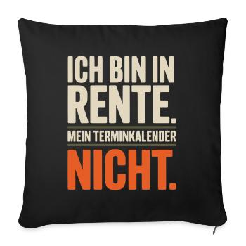 Ich bin in Rente Mein Terminkalender nicht Rentner - Sofakissenbezug 45 x 45 cm - Schwarz - Vorne
