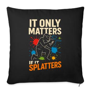 It Only Matters If It Splatters - Sofakissenbezug 45 x 45 cm - Schwarz - Vorne