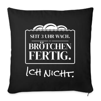 Seit 3 Uhr wach Brötchen fertig - Bäcker Lustig - Sofakissenbezug 45 x 45 cm - Schwarz - Vorne