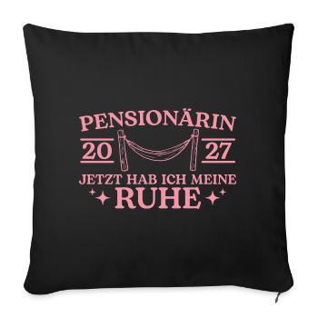 Pension 2027 Hab meine Ruhe Pensionärin - Sofakissenbezug 45 x 45 cm - Schwarz - Vorne