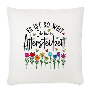 Es ist soweit Ich bin in Altersteilzeit - Blumen - Sofakissenbezug 45 x 45 cm - Naturweiß  - Vorne