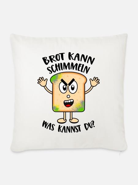 Brot kann schimmeln Was kannst Du Lustige Sprüche - Sofakissenbezug 45 x 45 cm - Naturweiß 