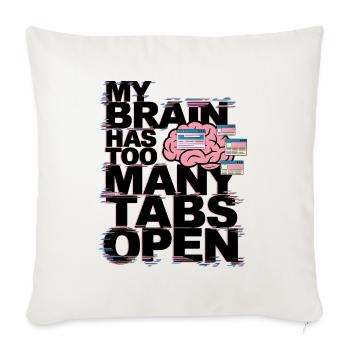 My Brain Has Too Many Tabs Open - Sofa pillowcase 17,3'' x 17,3'' (45 x 45 cm) - natural white - Front