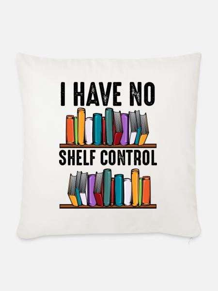 No Shelf Control Spruch Bücher Leser Geschenk - Sofakissenbezug 45 x 45 cm - Naturweiß 