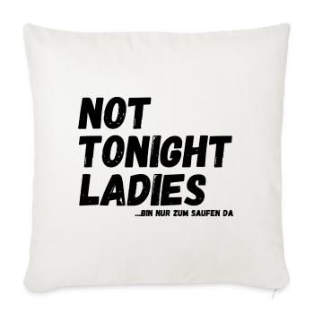 not tonight Ladies - bin nur zum Saufen da - Sofakissenbezug 45 x 45 cm - Naturweiß  - Vorne
