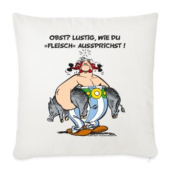 Obelix: Obst? Lustig wie du "Fleisch" aussprichst! - Sofakissenbezug 45 x 45 cm - Naturweiß  - Vorne