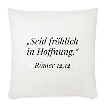 Römer 12,12 Bibelvers: Seid fröhlich in Hoffnung - Sofakissenbezug 45 x 45 cm - Naturweiß  - Vorne