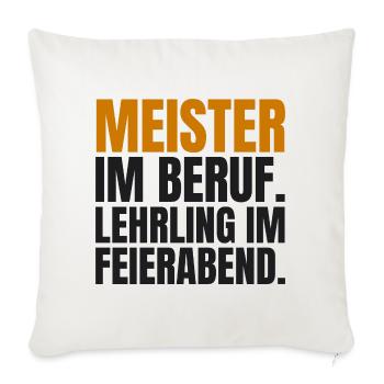 Meister im Beruf. Lehrling im Feierabend - Sofakissenbezug 45 x 45 cm - Naturweiß  - Vorne