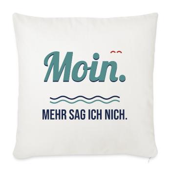 Moin. Mehr sag ich nich. – Norddeutscher Spruch - Sofakissenbezug 45 x 45 cm - Naturweiß  - Vorne