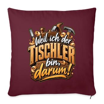 Ich bin der Tischler – Holzhandwerk Spruch - Sofakissenbezug 45 x 45 cm - Burgunderrot - Vorne