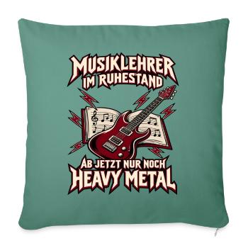 Musiklehrer im Ruhestand – Ab jetzt nur noch Heavy - Sofakissenbezug 45 x 45 cm - Tanngrün - Vorne
