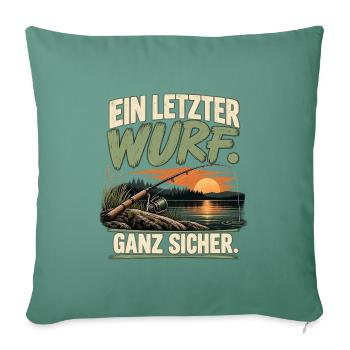 Ein letzter Wurf – Lustiger Angler Spruch - Sofakissenbezug 45 x 45 cm - Tanngrün - Vorne