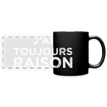 J'ai toujours raison - Mug panoramique uni - noir - Devant